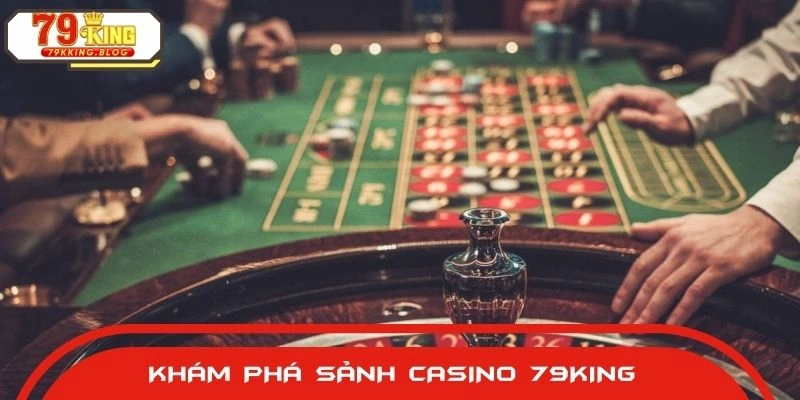 Khái quát sơ lược về sảnh casino tại 79King