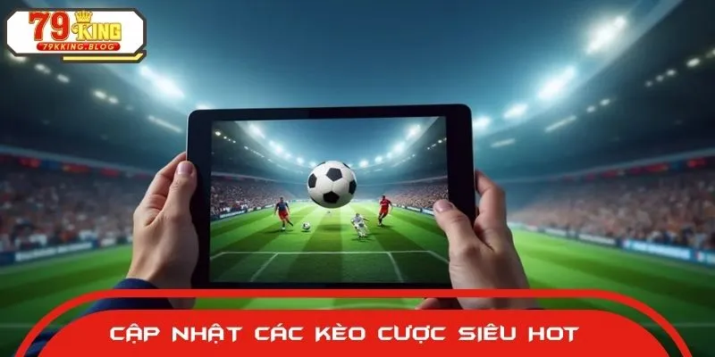 Người chơi tự do lựa chọn kèo cược yêu thích