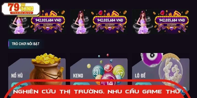Hệ thống tập trung nghiên cứu thị trường và nhu cầu của game thủ