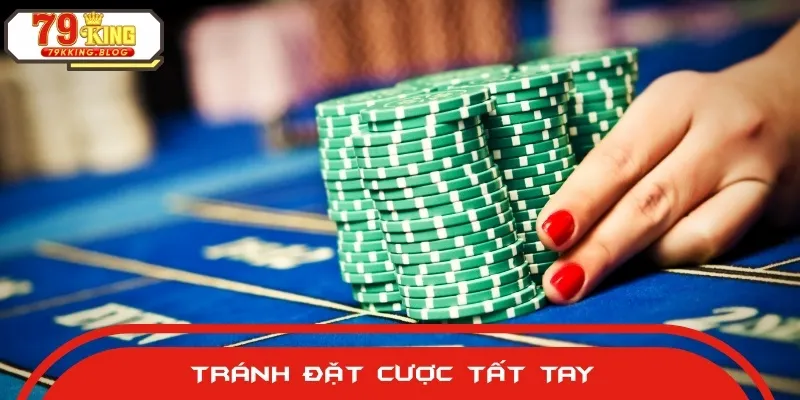Bet thủ tuyệt đối không nên cược tất tay nếu không muốn gặp rủi ro